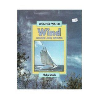 Wind: Causes and Effects (Weather Watch Series): Philip Steele: 9780531110249: Books