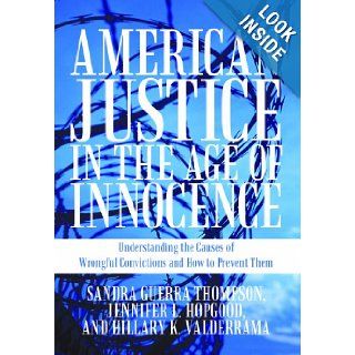 American Justice in the Age of Innocence Understanding the Causes of Wrongful Convictions and How to Prevent Them Sandra Guerra Thompson, Jennifer L. Hopgood, Hillary K. Valderrama 9781462014118 Books