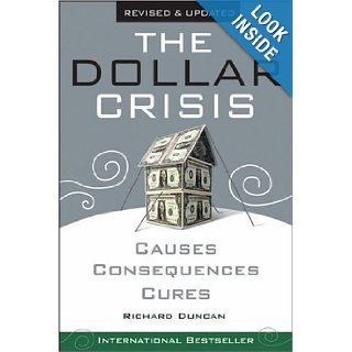 The Dollar Crisis: Causes, Consequences, Cures: Richard Duncan: 9780470821701: Books