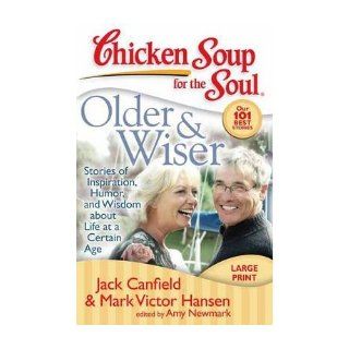 Older & Wiser: Stories of Inspiration, Humor, and Wisdom about Life at a Certain Age (Chicken Soup for the Soul (Quality Paper)) (Paperback)   Common: By (author) Mark Victor Hansen, Edited by Amy Newmark By (author) Jack Canfield: 0884637649715: Books