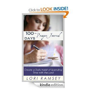 100 Days Prayer Journal   Create a Daily Habit of Spending Time With The Lord eBook: Lori Ramsey: Kindle Store