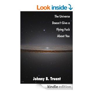 The Universe Doesn't Give a Flying Fuck About You (Epic series Book 1) eBook Johnny Truant Kindle Store