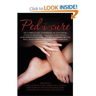 Ped i cure: Life is unpredictable; nevertheless, we move forward. Pedicure doesn't boast brightly colored toenails; rather secrets of nine women, mostchanged their lives in ways never imagined: Mary Beal Berchem, Angela Johnston, Gloria Morrison, Jill 