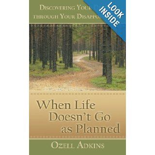 When Life Doesn't Go as Planned: Discovering Your Destiny through Your Disappointment: Ozell Adkins: 9781462405695: Books