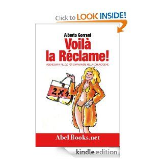 Voil la reclame. Come conoscerla, come usarla, come smascherarla (Italian Edition) eBook: Alberto Gorrani: Kindle Store