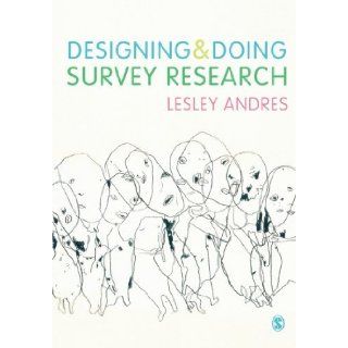 Designing and Doing Survey Research [Paperback] [2012] Lesley Andres: Books
