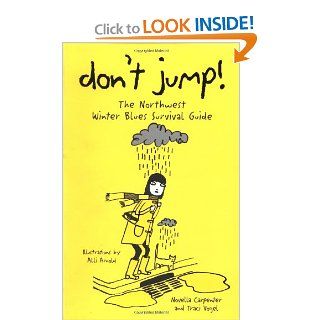 Don't Jump! The Northwest Winter Blues Survival Guide: Traci Vogel, Novella Carpenter: 9781570612664: Books