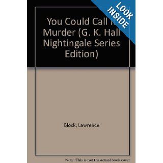 You Could Call It Murder: Lawrence Block: 9780816146284: Books