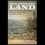 War upon the Land: Military Strategy and the Transformation of Southern Landscapes During the American Civil War