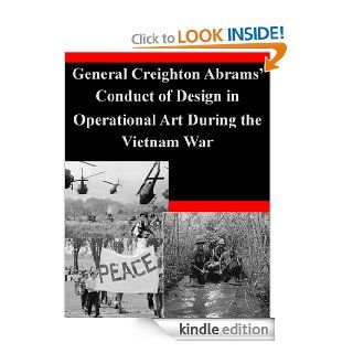 General Creighton Abrams' Conduct of Design in Operational Art During the Vietnam War eBook: Major Kevin Anthony  Poole, U.S. Army Command and General Staff College, Kurtis Toppert: Kindle Store