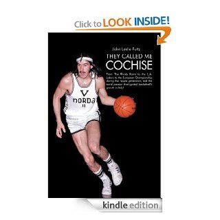 They Called Me Cochise: From The Rhody Rams to the L.A. Lakers to the European Championship during the hippie generation, and the torrid passion that ignited basketball's growth in Italy! eBook: John Leslie Fultz: Kindle Store