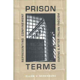 Prison Terms: Representing Confinement During and After Italian Fascism (Toronto Italian Studies): Ellen Nerenberg: 9780802035080: Books