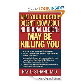 What Your Doctor Doesn't Know About Nutritional Medicine May Be Killing You eBook: Ray Strand: Kindle Store