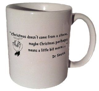 Dr. Seuss Grinch "Christmas Doesn't Come From a Store" Quote Coffee Tea Ceramic Mug 11 Oz : Everything Else