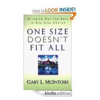 One Size Doesn't Fit All: Bringing Out the Best in Any Size Church eBook: Gary L. McIntosh: Kindle Store