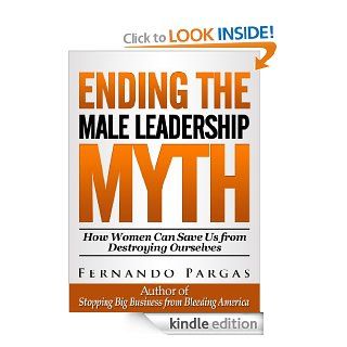 Ending the Male Leadership Myth eBook: Fernando Pargas: Kindle Store