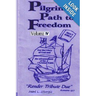 Pilgrim's Path To Freedom  Vol. 4: "Render Tribute Due   Vol. 4": Pearl L. Sturgis: 9781490592961: Books