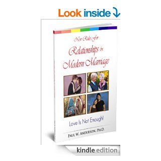 New Rules For Relationships and Modern Marriage: Love Is Not Enough eBook: Paul W Anderson Ph.D.: Kindle Store