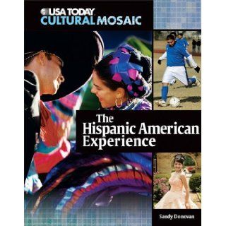 The Hispanic American Experience (USA Today Cultural Mosaic): Sandy Donovan: 9780761340850: Books