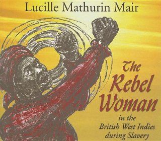 The Rebel Woman in the British West Indies During Slavery (9789766402068) Lucille Mathurin Mair Books