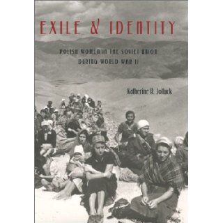 Exile And Identity: Polish Women in theSoviet Union During World War II (Pitt Russian East European): Katherine R. Jolluck: 9780822941859: Books