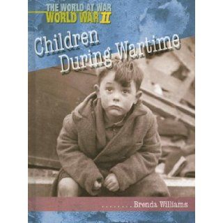 Children During Wartime (World at War, World War II): Brenda Williams: 9781403461933: Books