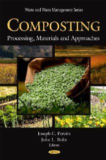 Composting: Processing, Materials and Approaches (Waste and Waste Management): Joseph C. Pereira, John L. Bolin: 9781607414384: Books