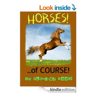 Horsesof COURSE! (A Fun, Educational Children's Book) (Edu Great Books)   Kindle edition by Edu Great Books. Children Kindle eBooks @ .