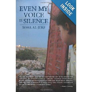 Even My Voice Is Silence: A Palestinian American Woman's Journey "Back Home": Soha Al Jurf: 9781466345546: Books