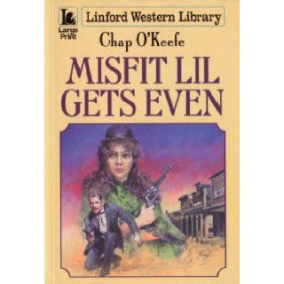 Misfit Lil Gets Even (Linford Western) Chap O'Keefe 9781847820532 Books