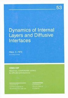 Dynamics of Internal Layers and Diffusive Interfaces (C B M S   N S F Regional Conference Series in Applied Mathematics): 9780898712254: Science & Mathematics Books @