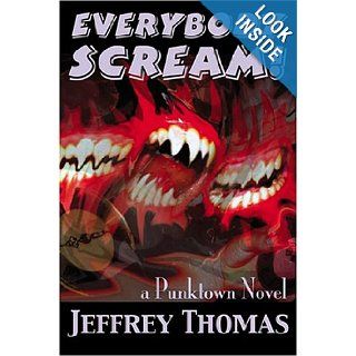 Everybody Scream Jeffrey Thomas 9780974503196 Books