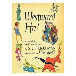 Westward ha!; or, Around the world in eighty clichés: S. J Perelman: Books