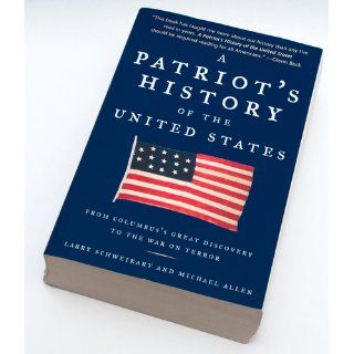 A Patriot's History of the United States: From Columbus's Great Discovery to the War on Terror: Larry Schweikart, Michael Allen: 9781595230324: Books