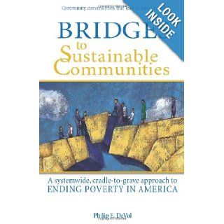 Bridges to Sustainable Communities A systemwide, cradle to grave approach to ending poverty in America: Philip E. DeVol, Dan Shenk: 9781934583388: Books