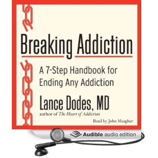 Breaking Addiction: A 7 Step Handbook for Ending Any Addiction (Audible Audio Edition): Lance M. Dodes, John Meagher: Books