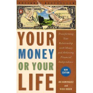 Your Money or Your Life: 9 Steps to Transforming Your Relationship with Money and Achieving Financial Independence: Revised and Updated for the 21st Century: Vicki Robin, Joe Dominguez, Monique Tilford: 9780143115762: Books