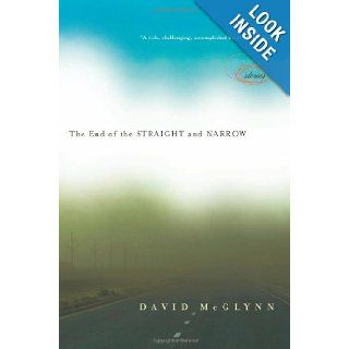 The End of the Straight and Narrow Stories David McGlynn 9781619021501 Books