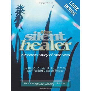 The Silent Healer   A Modern Study of Aloe Vera: RPH CNN, Robert Joseph Ahola Bill C. Coats: 9781604142211: Books