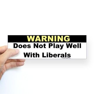Does Not Play Well With Liberals Bumper Bumper Sticker by pissofftheleft