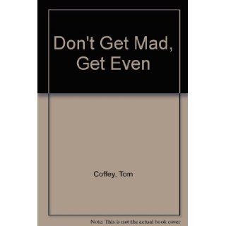Don't Get Mad, Get Even: Tom Coffey: 9781860230400: Books