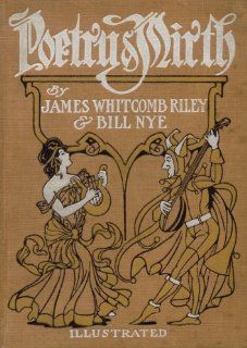 Poetry & Mirth: Wit & Humor (Poems and Yarns): James Whitcomb Riley, Bill Nye, Baron De Grimm, E Zimmerman, Walt McDougal et al: Books