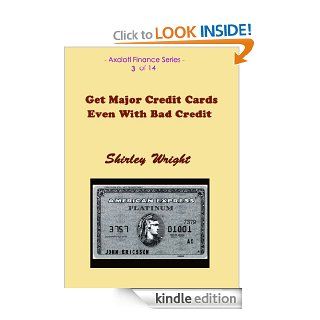 How to Get a Major Credit Card Even With Bad Credit (Axolotl Finance) eBook: Shirley Wright: Kindle Store