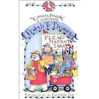 Trash to Treasure Fun Little Fix Ups for Flea Market Finds (The Country Friends Collection) 9781888052305 Books