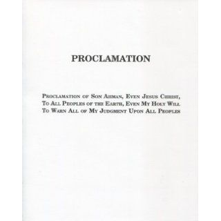 Proclamation: Proclamation of Son Ahman, Even Jesus Christ, To All Peoples of the Earth, Even My Holy Will To Warn All of My Judgment Upon All Peoples: Warren S. Jeffs, Fundamentalist Church of Jesus Christ of Latter Day Saints: 9781937271039: Books
