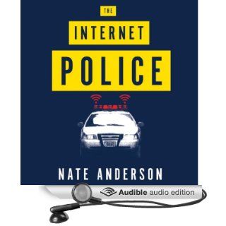 The Internet Police: How Crime Went Online and the Cops Followed (Audible Audio Edition): Nate Anderson, James Patrick Cronin: Books