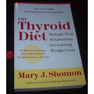The Thyroid Diet Manage Your Metabolism for Lasting Weight Loss Mary J. Shomon 9780060524449 Books