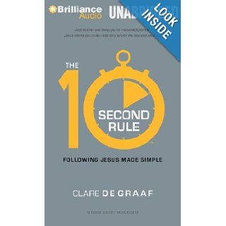 The 10 Second Rule: Following Jesus Made Simple: Clare De Graaf, Tom Parks: 9781469290720: Books