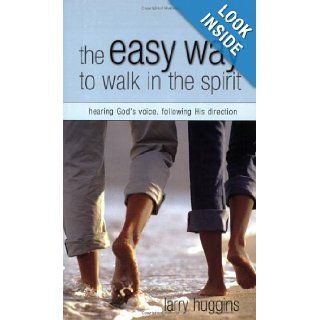The Easy Way To Walk In The Spirit: hearing God's Voice And Following His Direction: Larry Huggins: 9781577945291: Books
