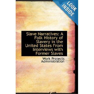 Slave Narratives: A Folk History of Slavery in the United States From Interviews with Former Slaves: Arkansas Narratives, Part 5: Work Projects Administration: 9781426447433: Books